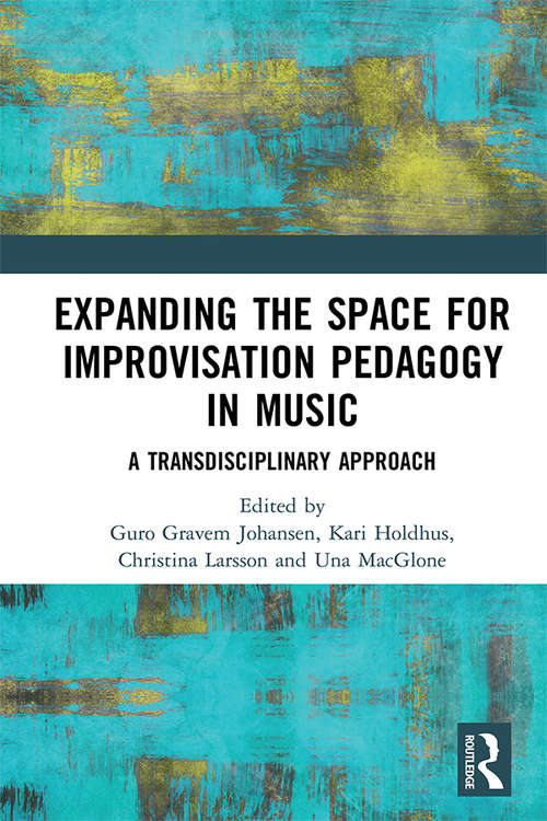 Expanding the Space for Improvisation Pedagogy in Music: A Transdisciplinary Approach