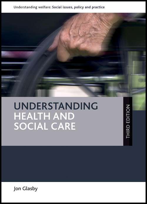 Book cover of Understanding Health and Social Care (Third Edition) (Understanding Welfare: Social Issues, Policy and Practice)