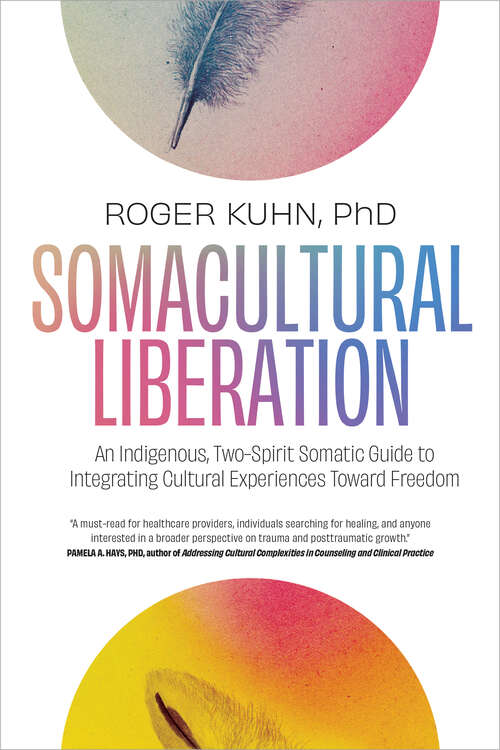 Book cover of Somacultural Liberation: An Indigenous, Two-Spirit Somatic Guide to Integrating Cultural Experiences Toward Freedom