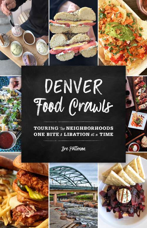 Book cover of Denver Food Crawls: Touring the Neighborhoods One Bite and Libation at a Time (Food Crawls)