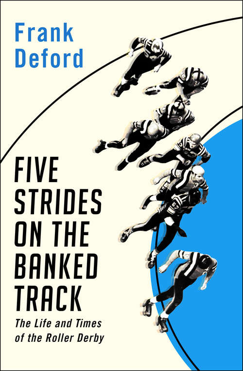 Five Strides on the Banked Track: The Life and Times of the Roller Derby