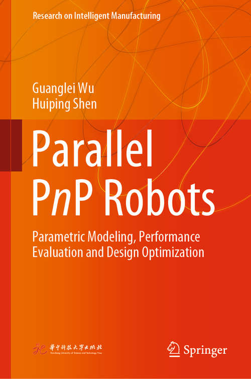 Parallel PnP Robots: Parametric Modeling, Performance Evaluation and Design Optimization (Research on Intelligent Manufacturing)