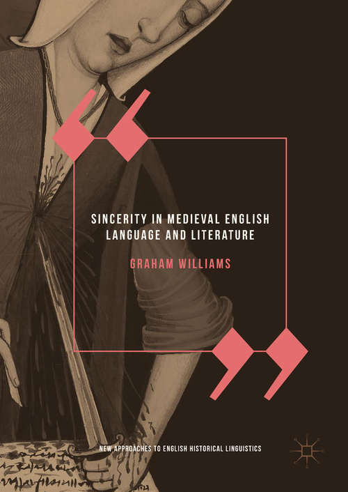 Sincerity in Medieval English Language and Literature (New Approaches To English Historical Linguistics Ser.)