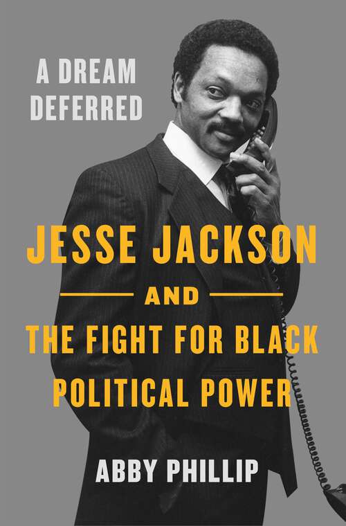 Book cover of A Dream Deferred: Jesse Jackson and the Fight for Black Political Power