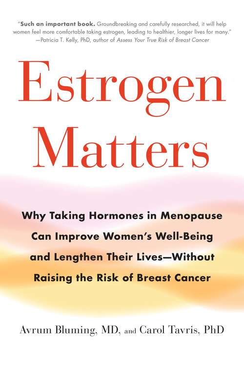 Book cover of Estrogen Matters: Why Taking Hormones in Menopause Can Improve Women's Well-Being and Lengthen Their Lives -- Without Raising the Risk of Breast Cancer