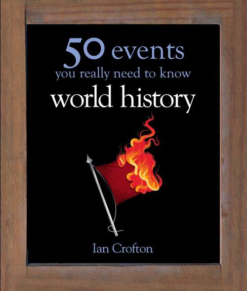 Book cover of World History: 50 Key Milestones You Really Need to Know