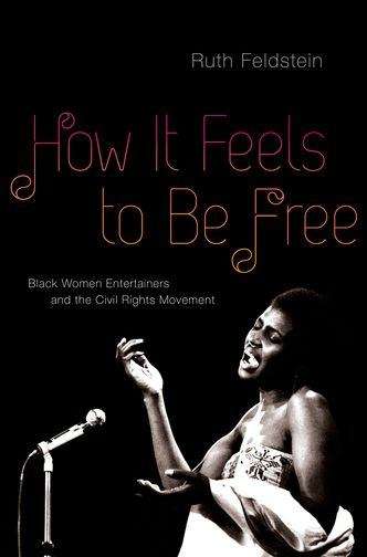 Book cover of How it Feels to be Free: Black Women Entertainers and the Civil Rights Movement