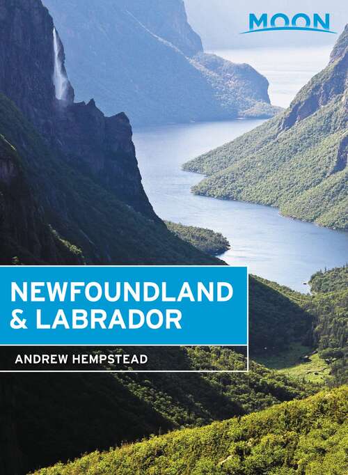 Book cover of Moon Newfoundland & Labrador: Nova Scotia, New Brunswick, Prince Edward Island, Newfoundland And Labrador (2) (Travel Guide)