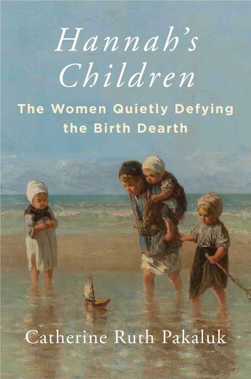 Book cover of Hannah's Children: The Women Quietly Defying the Birth Dearth