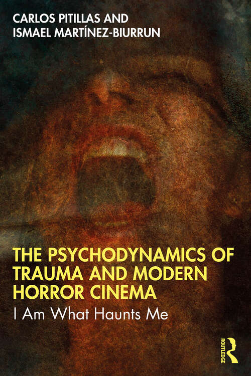 Book cover of The Psychodynamics of Trauma and Modern Horror Cinema: I Am What Haunts Me (1)