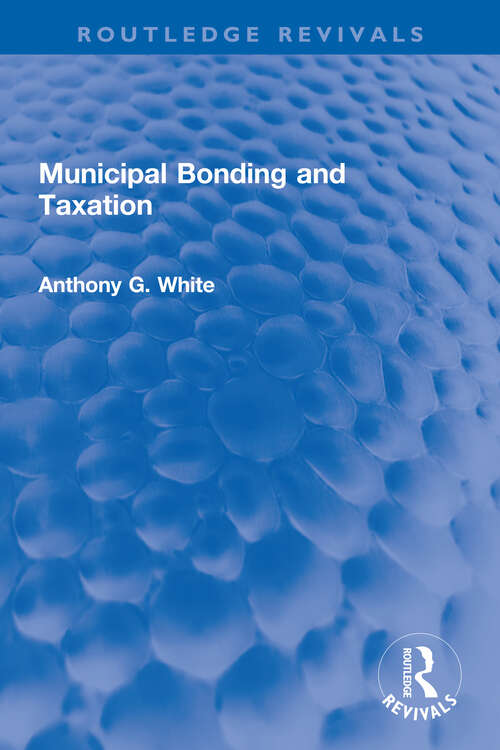 Municipal Bonding and Taxation (Routledge Revivals)