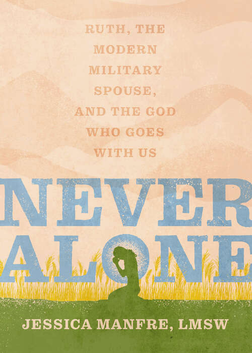 Book cover of Never Alone: Ruth, the Modern Military Spouse, and the God Who Goes With Us