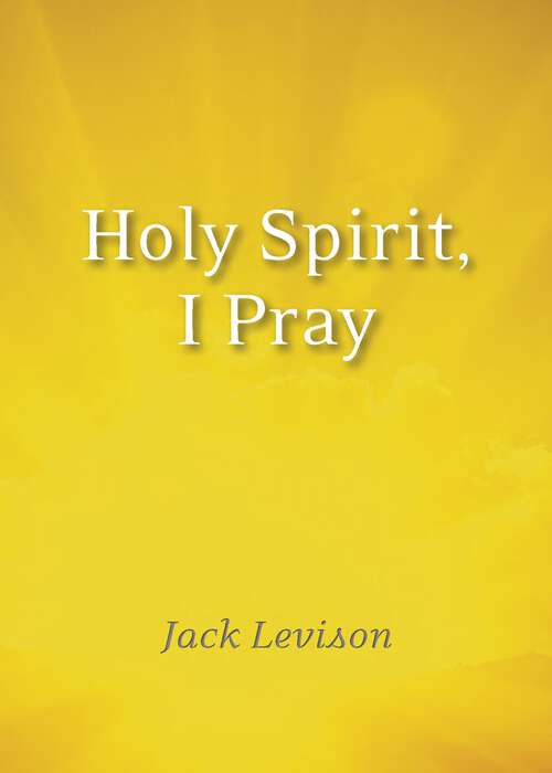 Book cover of Holy Spirit, I Pray: Prayers for morning and nighttime, for discernment, and moments of crisis
