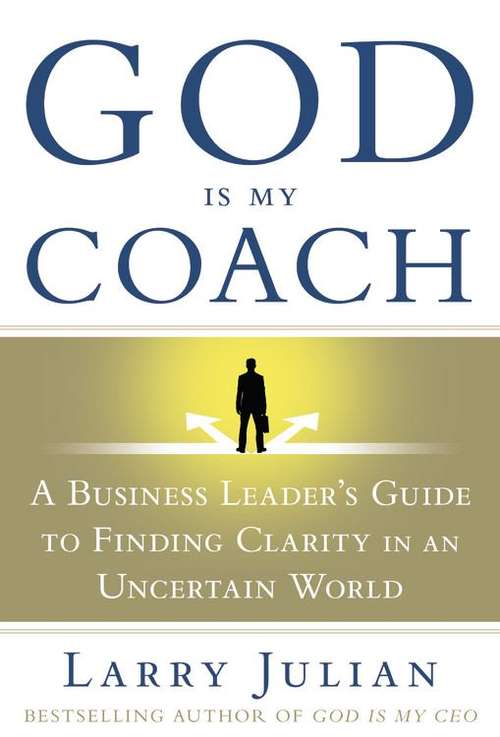 Book cover of God Is My Coach: A Business Leader's Guide to Finding Clarity in an Uncertain World
