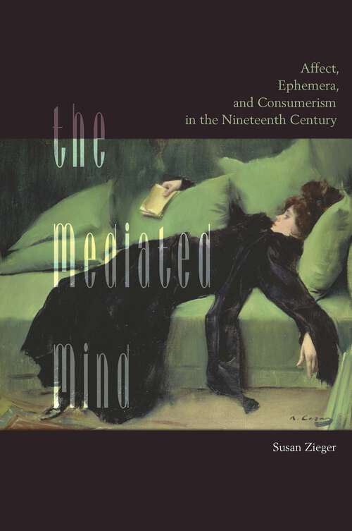 Book cover of The Mediated Mind: Affect, Ephemera, and Consumerism in the Nineteenth Century (1)