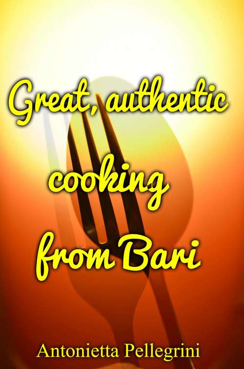 Book cover of Great, authentic cooking from Bari