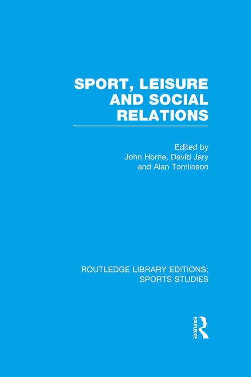 Sport, Leisure and Social Relations (Routledge Library Editions: Sports Studies)