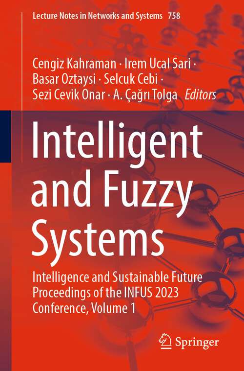 Book cover of Intelligent and Fuzzy Systems: Intelligence and Sustainable Future Proceedings of the INFUS 2023 Conference, Volume 1 (1st ed. 2023) (Lecture Notes in Networks and Systems #758)