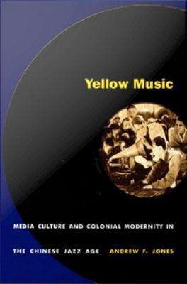 Book cover of Yellow Music: Media Culture and Colonial Modernity in the Chinese Jazz Age