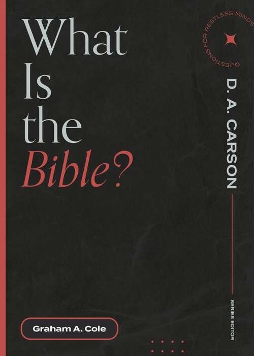 Book cover of What is the Bible? (Questions for Restless Minds)