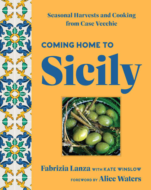 Book cover of Coming Home to Sicily: Seasonal Harvests and Cooking from Case Vecchie