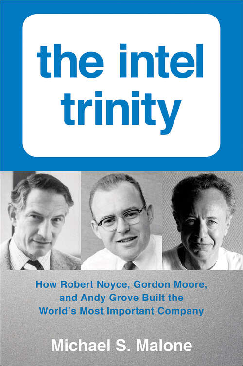 Book cover of Intel Trinity,The: How Robert Noyce, Gordon Moore, and Andy Grove Built the World's Most Important Company