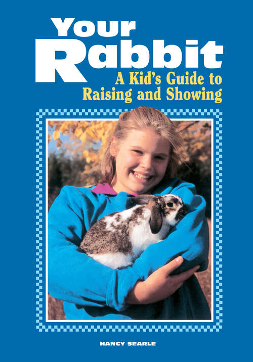 Book cover of Your Rabbit: A Kid's Guide to Raising and Showing