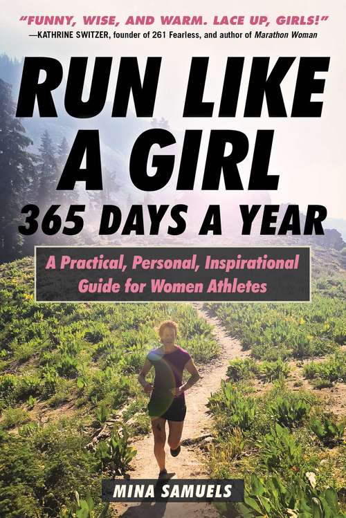 Book cover of Run Like a Girl 365 Days a Year: A Practical, Personal, Inspirational Guide for Women Athletes