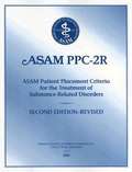 ASAM PPC-2R: ASAM Patient Placement Criteria For The Treatment Of Substance-related Disorders
