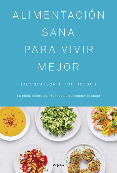Book cover of Alimentación sana para vivir mejor: las 150 recetas que cuidan tu salud