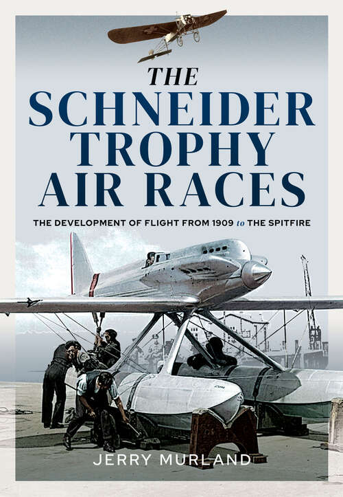 Book cover of The Schneider Trophy Air Races: The Development of Flight from 1909 to the Spitfire