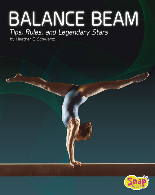 Book cover of Balance Beam: Tips, Rules, And Legendary Stars (Gymnastics Ser.)