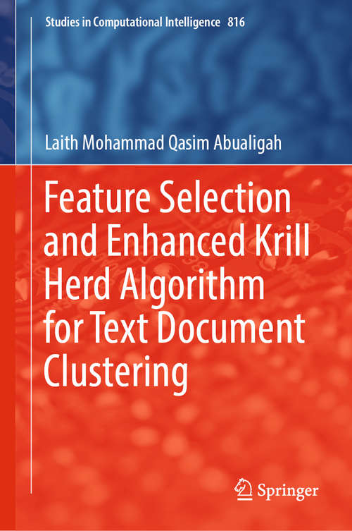 Book cover of Feature Selection and Enhanced Krill Herd Algorithm for Text Document Clustering (1st ed. 2019) (Studies in Computational Intelligence #816)