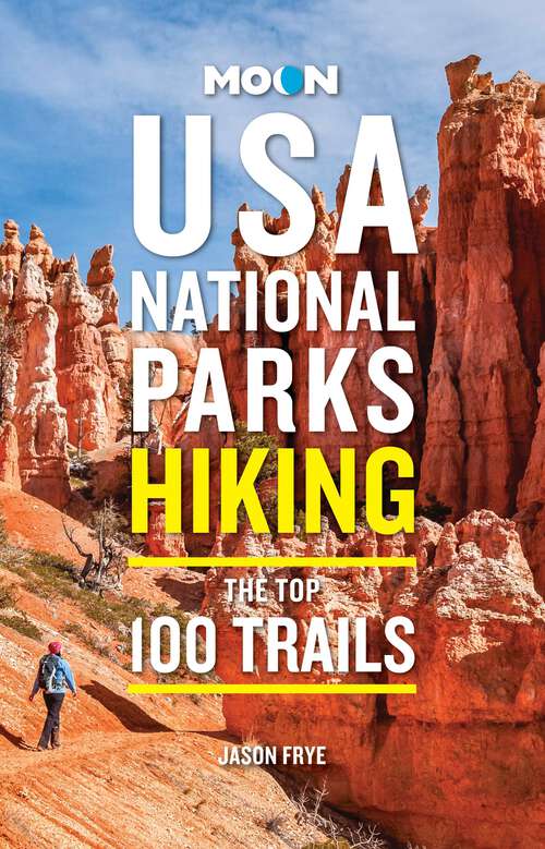 Book cover of Moon USA National Parks Hiking: The Top 100 Trails (Moon Hiking Travel Guide)