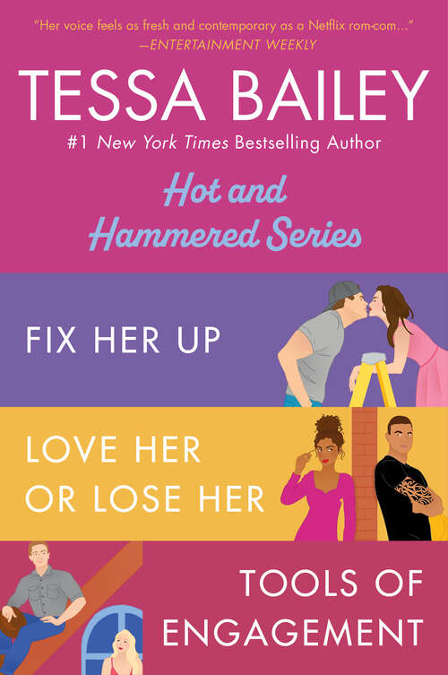 Book cover of Tessa Bailey Book Set 1: Fix Her Up / Love Her or Lose Her / Tools of Engagement (Hot and Hammered)