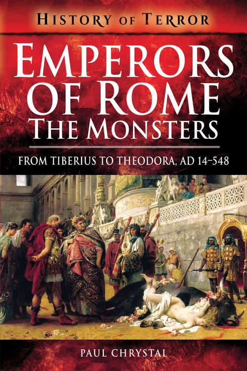 Book cover of Emperors of Rome: From Tiberius to Theodora, AD 14–548 (History Of Terror Ser.)