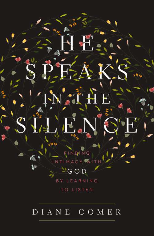 Book cover of He Speaks in the Silence: Finding Intimacy with God by Learning to Listen