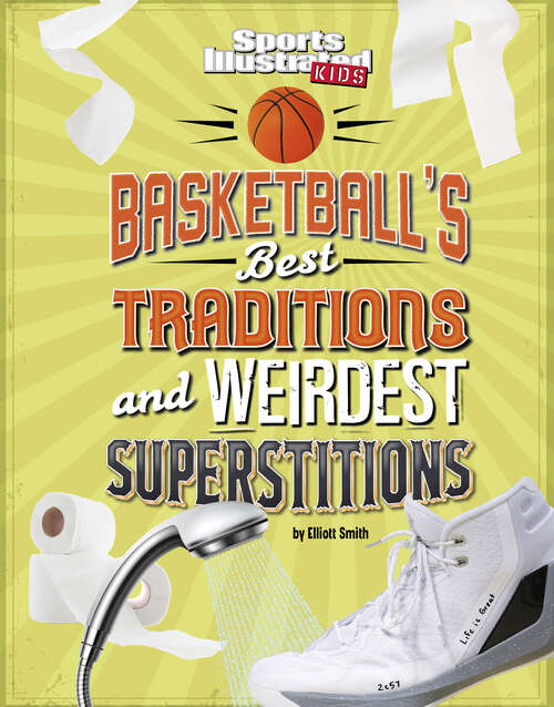 Basketball's Best Traditions and Weirdest Superstitions (Sports Illustrated Kids: Traditions And Superstitions Ser.)