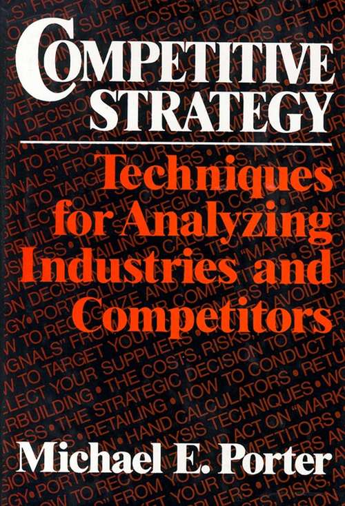Competitive Strategy: Techniques for Analyzing Industries and Competitors (Review Book Ser.)