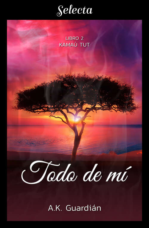 Book cover of Todo de mí (Kamaù tut 2) (Kamaù tut: Volumen 2)