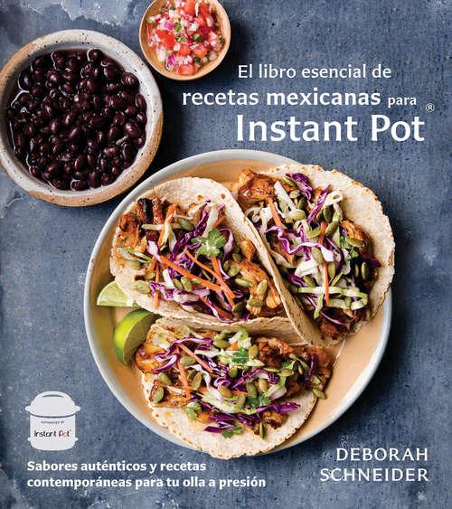 Book cover of El libro esencial de recetas mexicanas para Instant Pot: Sabores auténticos y recetas contemporáneas para tu olla a presión