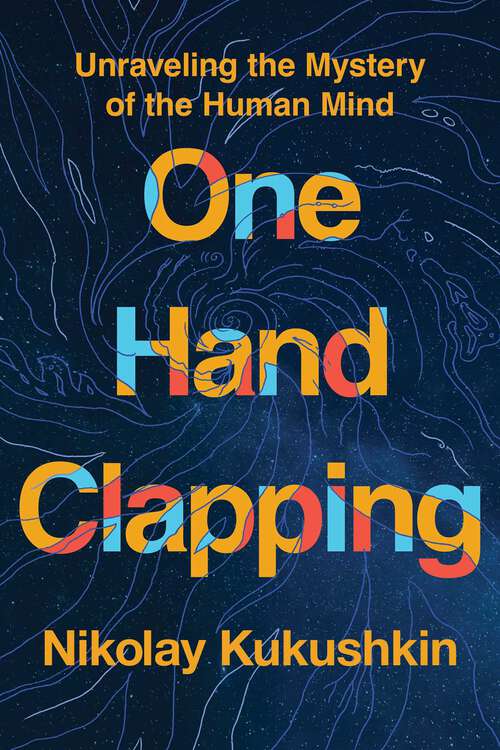 Book cover of One Hand Clapping: Unraveling the Mystery of the Human Mind