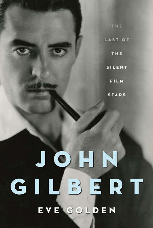 Book cover of John Gilbert: The Last of the Silent Film Stars (Screen Classics)