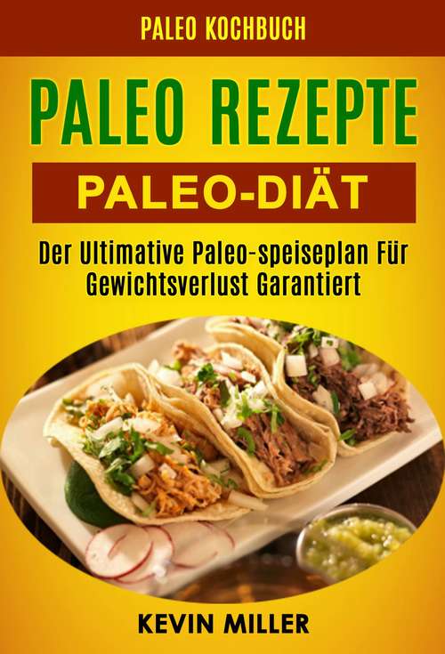 Book cover of Paleo Rezepte: Der Ultimative Paleo-speiseplan Für Gewichtsverlust Garantiert (Paleo Kochbuch)