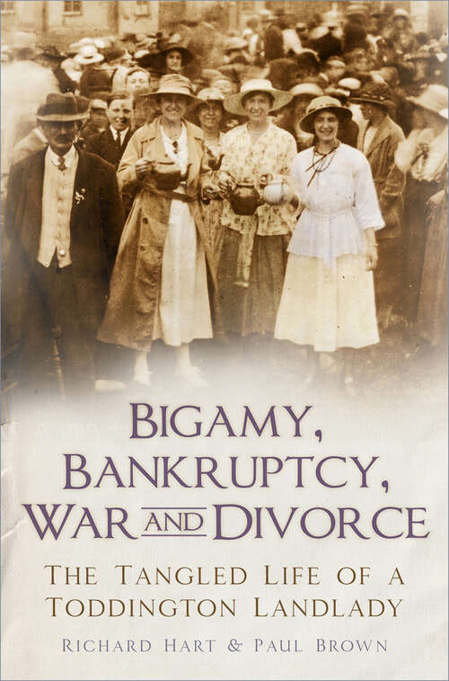Book cover of Bigamy, Bankruptcy, War and Divorce: The Tangled Life of a Toddington Landlady