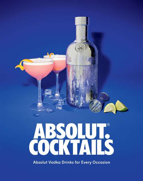Book cover of Absolut. Cocktails: Absolut Vodka Drinks For Every Occasion