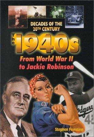 Book cover of The 1940s: From World War II to Jackie Robinson (Decades of the 20th Century)