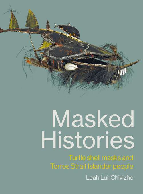 Book cover of Masked Histories: Turtle Shell Masks and Torres Strait Islander People