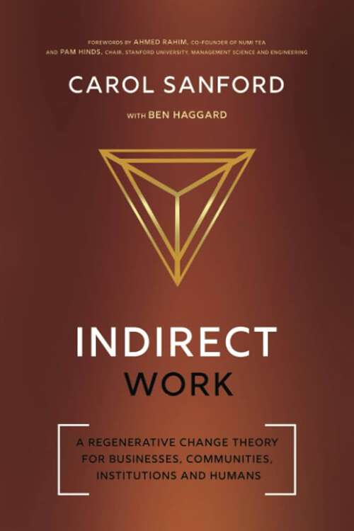 Book cover of Indirect Work: A Regenerative Change Theory for Businesses, Communities, Institutions and Humans