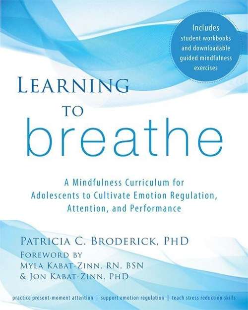 Learning To Breathe: A Mindfulness Curriculum For Adolescents To Cultivate Emotion Regulation, Attention, And Performance